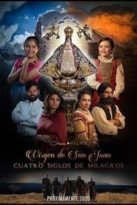 Our Lady of San Juan, Four Centuries of Miracles (Virgen de San Juan) (2021)