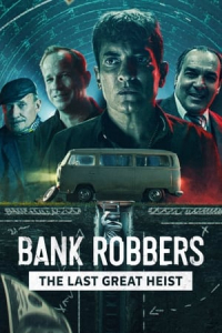 Bank Robbers: The Last Great Heist (Los Ladrones: La verdadera historia del robo del siglo) (2022)